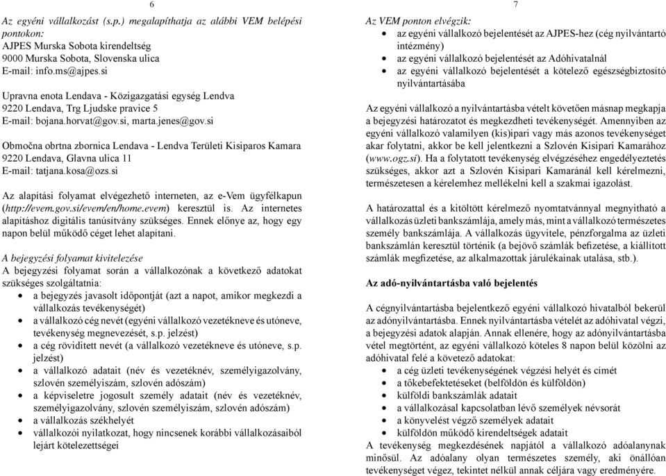 si Območna obrtna zbornica Lendava - Lendva Területi Kisiparos Kamara 9220 Lendava, Glavna ulica 11 E-mail: tatjana.kosa@ozs.