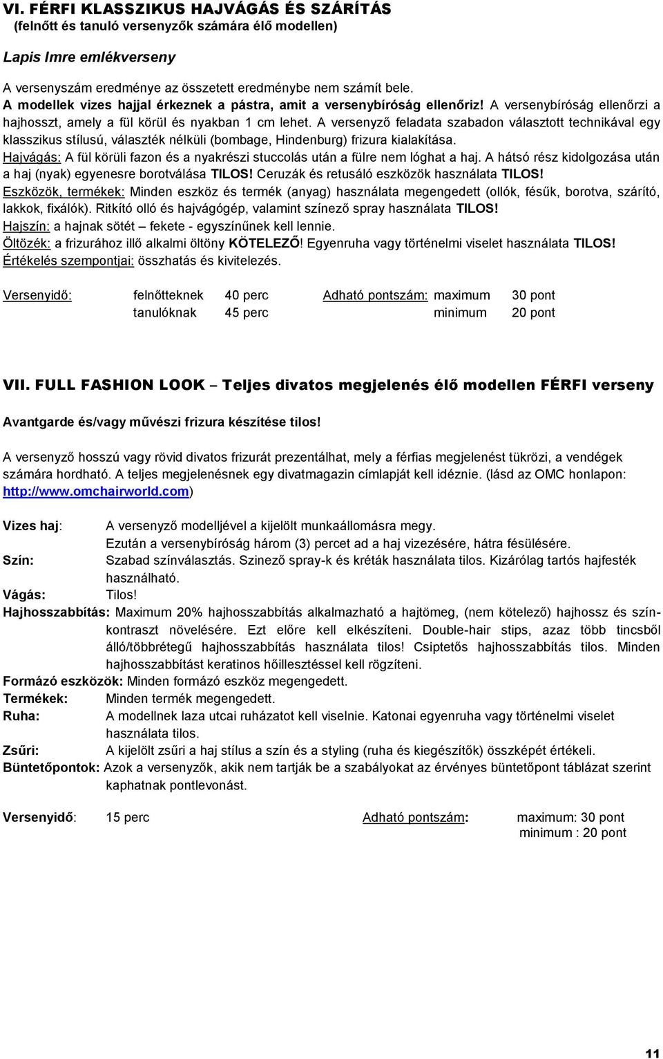 A versenyző feladata szabadon választott technikával egy klasszikus stílusú, választék nélküli (bombage, Hindenburg) frizura kialakítása.