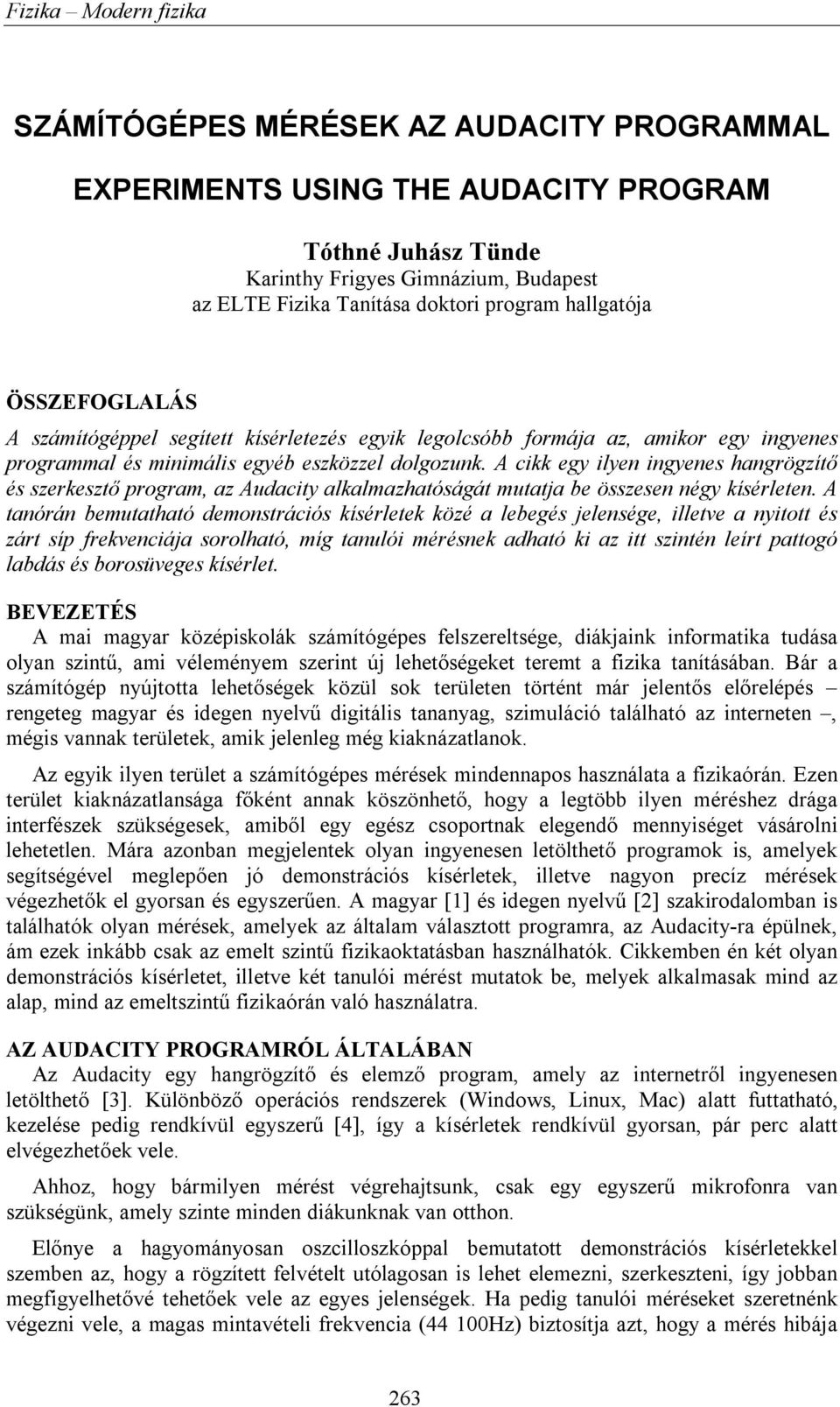 A cikk egy ilyen ingyenes hangrögzítő és szerkesztő program, az Audacity alkalmazhatóságát mutatja be összesen négy kísérleten.