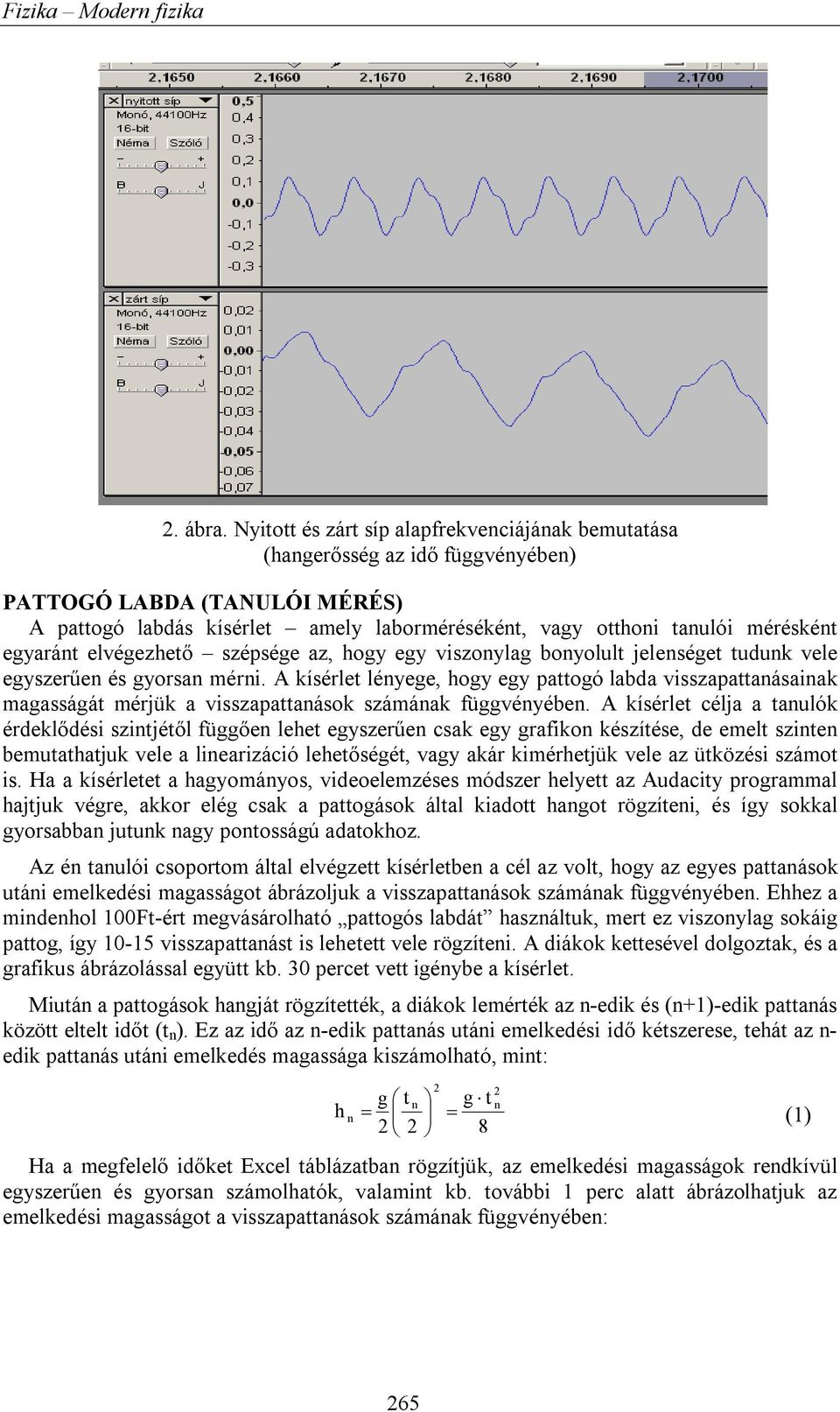 egyaránt elvégezhető szépsége az, hogy egy viszonylag bonyolult jelenséget tudunk vele egyszerűen és gyorsan mérni.