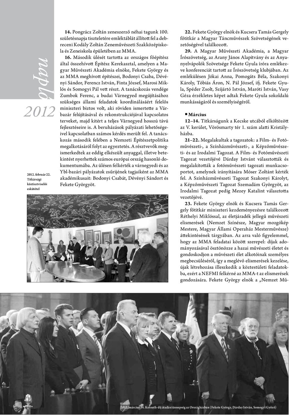 Második ülését tartotta az országos főépítész által összehívott Építész Kerekasztal, amelyen a Magyar Művészeti Akadémia elnöke, Fekete György és az MMA meghívott építészei, Bodonyi Csaba, Dévényi