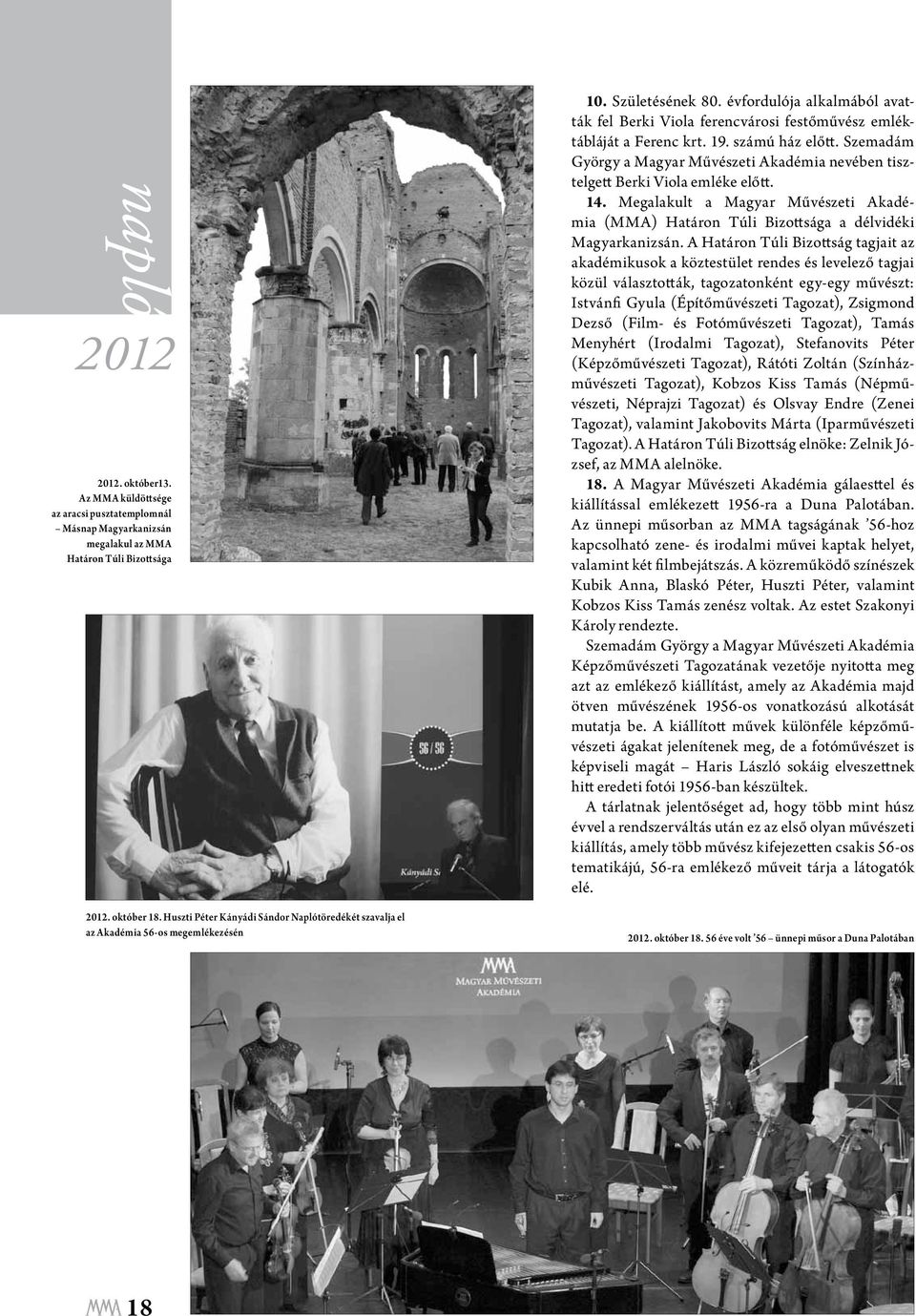 Szemadám György a Magyar Művészeti Akadémia nevében tisztelgett Berki Viola emléke előtt. 14. Megalakult a Magyar Művészeti Akadémia (MMA) Határon Túli Bizottsága a délvidéki Magyarkanizsán.