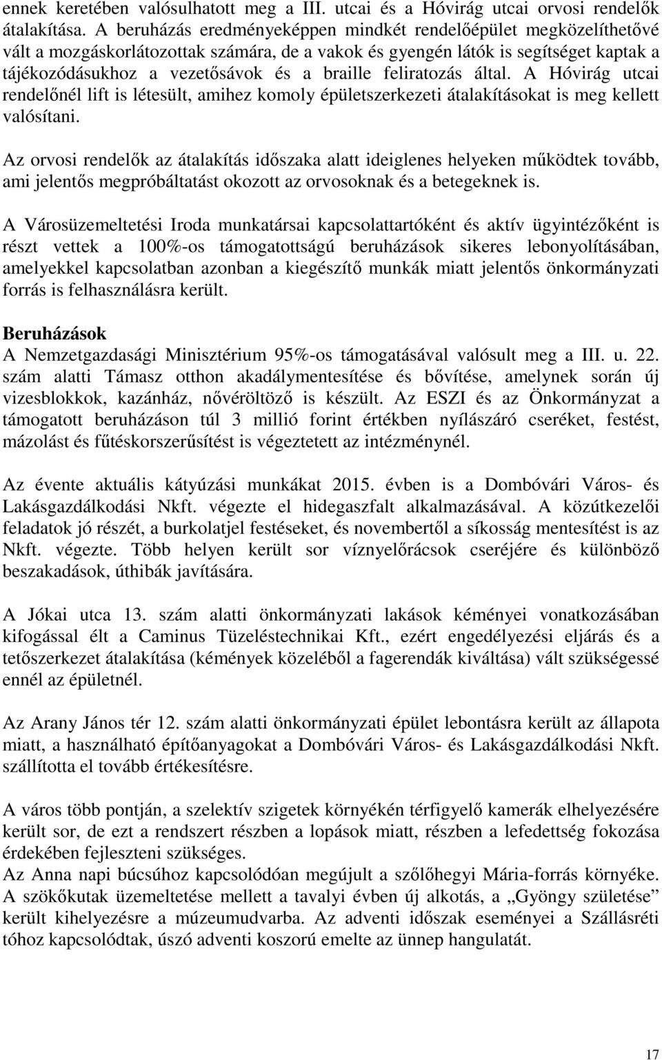 feliratozás által. A Hóvirág utcai rendelőnél lift is létesült, amihez komoly épületszerkezeti átalakításokat is meg kellett valósítani.