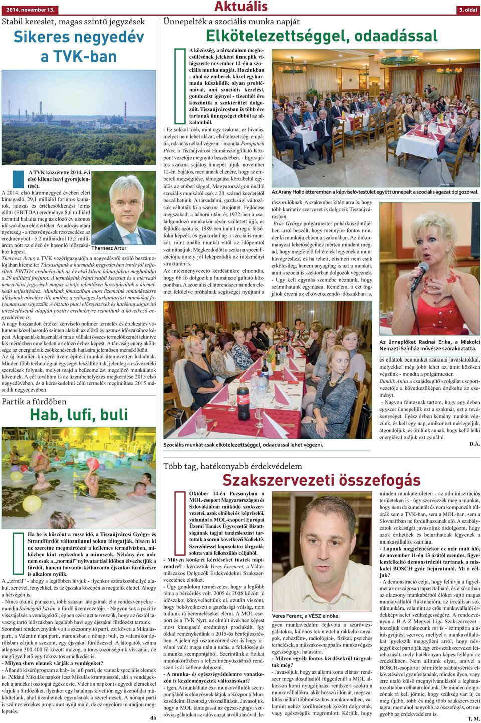 elért értéket. Az adózás utáni nyereség - a részvényesek részesedése az eredményből - 5,2 milliárdról 13,2 milliárdra nőtt az előző év hasonló időszakához képest.