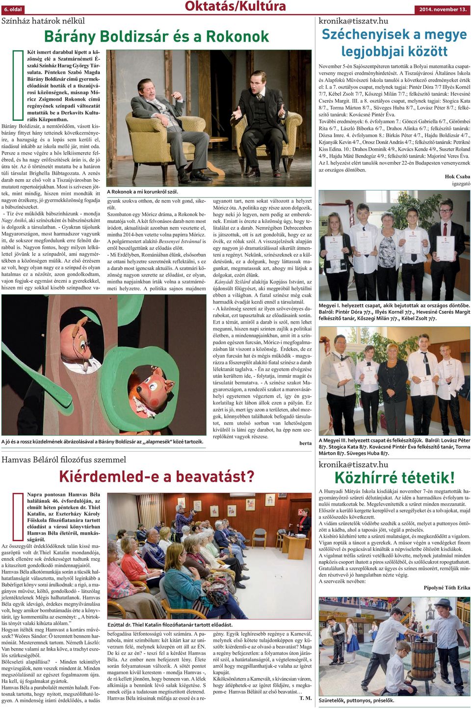 Az összegyűlt érdeklődőknek talán kissé magasröptű volt dr.thiel Katalin mondandója, ennek ellenére sok érdekességet tudtunk meg a kitaszított gondolkodó mindennapjairól.