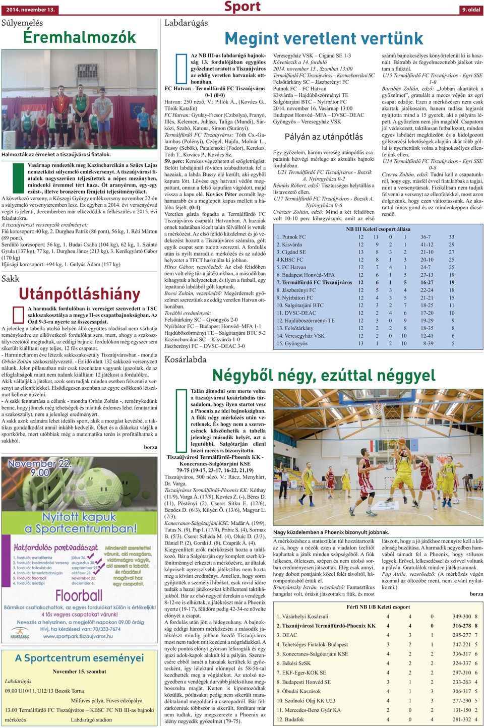 Öt aranyérem, egy-egy ezüst-, illetve bronzérem fémjelzi teljesítményüket. A következő verseny, a Kőszegi György emlékverseny november 22-én a súlyemelő versenyteremben lesz. Ez egyben a 2014.