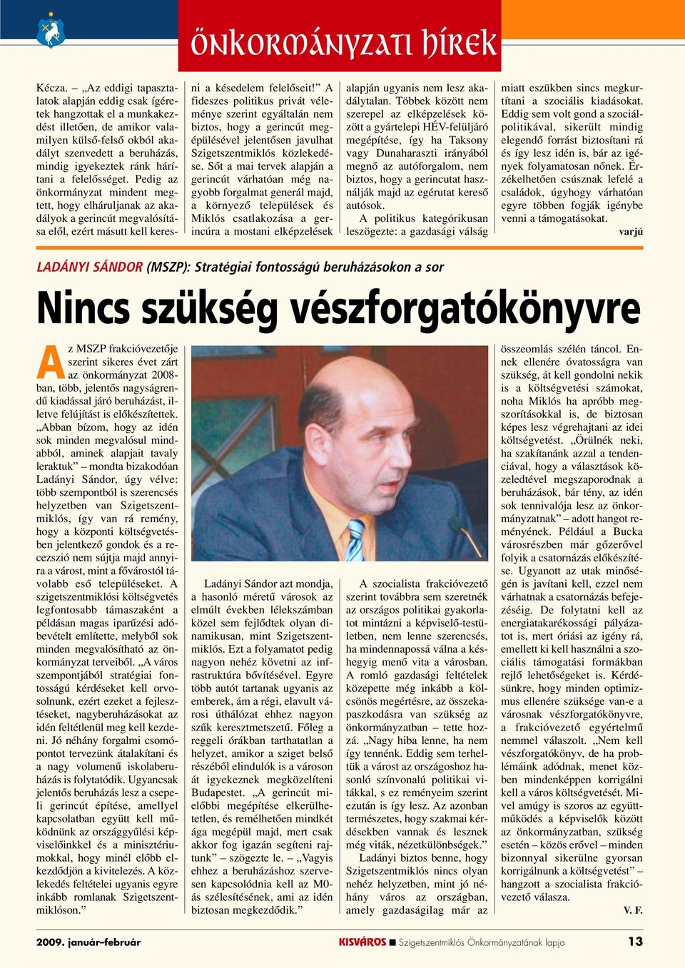 felelôsséget. Pedig az önkormányzat mindent megtett, hogy elháruljanak az akadályok a gerincút megvalósítása elôl, ezért másutt kell keresni a késedelem felelôseit!