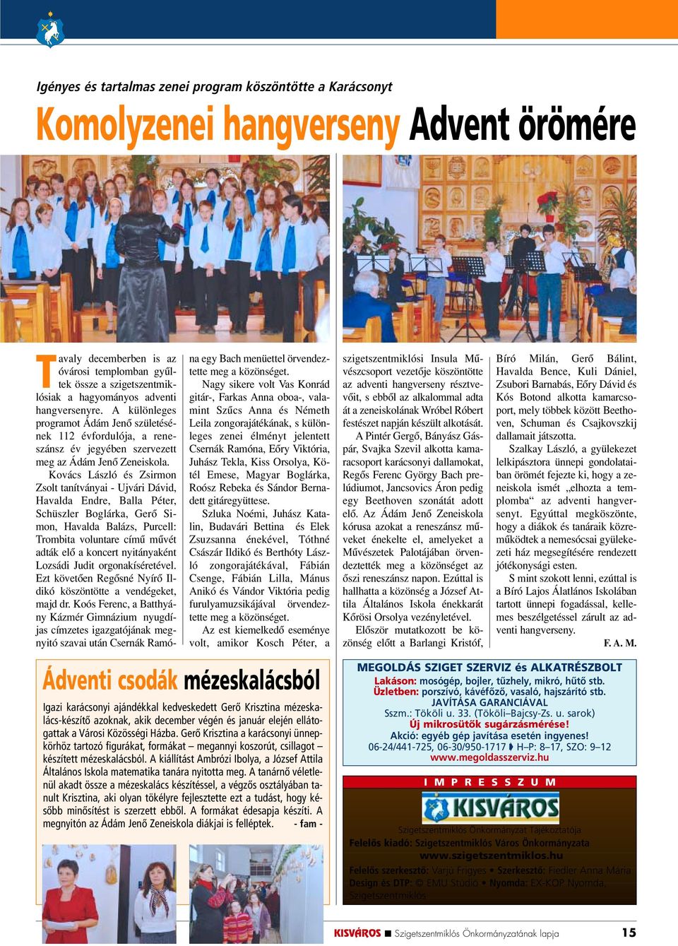 Kovács László és Zsirmon Zsolt tanítványai - Ujvári Dávid, Havalda Endre, Balla Péter, Schüszler Boglárka, Gerô Simon, Havalda Balázs, Purcell: Trombita voluntare címû mûvét adták elô a koncert