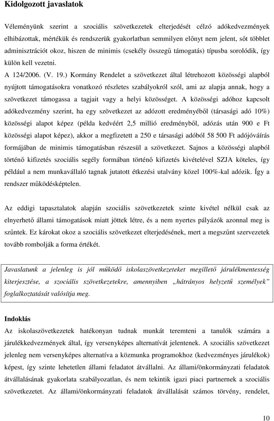 ) Kormány Rendelet a szövetkezet által létrehozott közösségi alapból nyújtott támogatásokra vonatkozó részletes szabályokról szól, ami az alapja annak, hogy a szövetkezet támogassa a tagjait vagy a