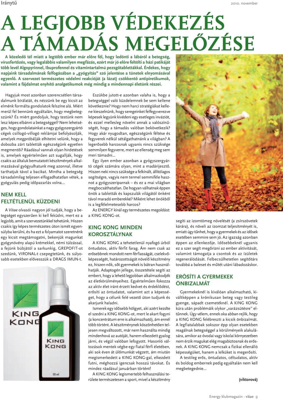 jó előre feltölti a házi patikáját több levél Algopyrinnel, Ibuprofennel és vitamintartalmú pezsgőtablettákkal.