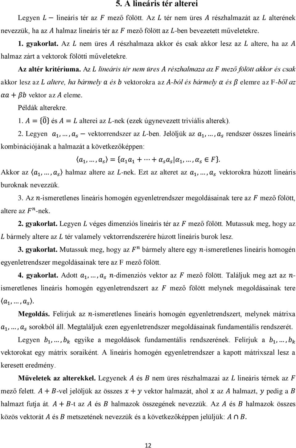 Az lineáris tér nem üres részhalmaza az mező fölött akkor és csak akkor lesz az altere, ha bármely és vektorokra az -ból és bármely és elemre az F-ből az vektor az eleme. Példák alterekre. 1.