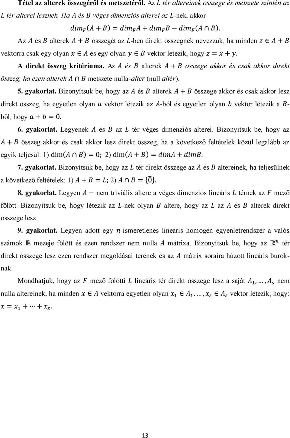 vektor létezik, hogy A direkt összeg kritériuma. Az és alterek összege akkor és csak akkor direkt összeg, ha ezen alterek metszete nulla-altér (null altér). 5. gyakorlat.