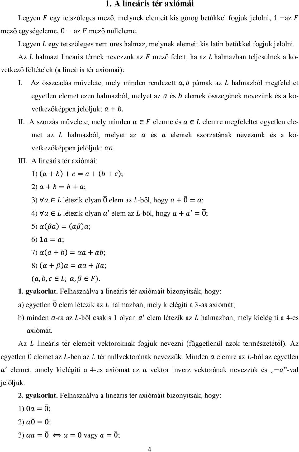 Az halmazt lineáris térnek nevezzük az mező felett, ha az halmazban teljesülnek a következő feltételek (a lineáris tér axiómái): I.