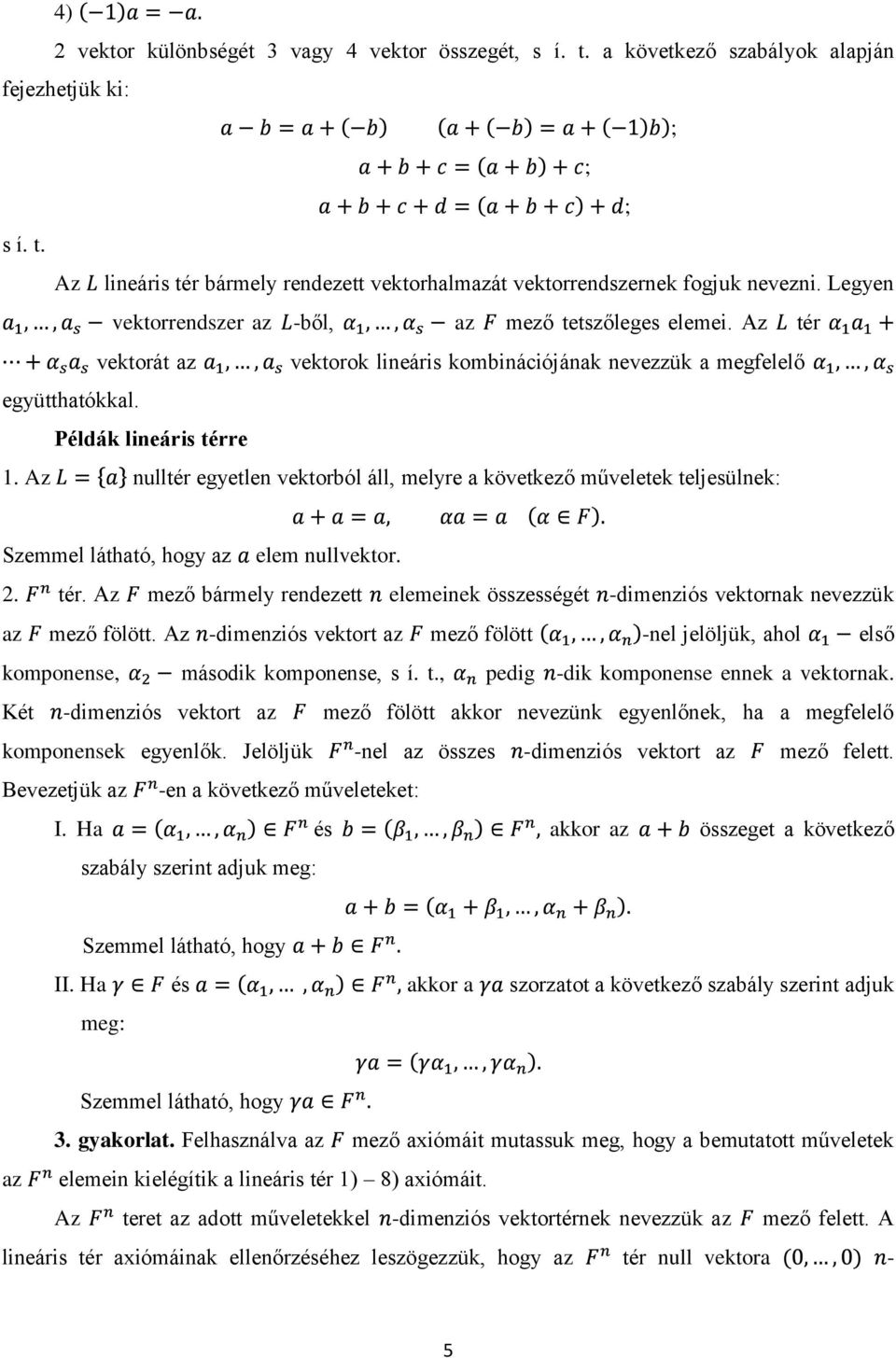 Az nulltér egyetlen vektorból áll, melyre a következő műveletek teljesülnek: Szemmel látható, hogy az elem nullvektor. 2. tér.