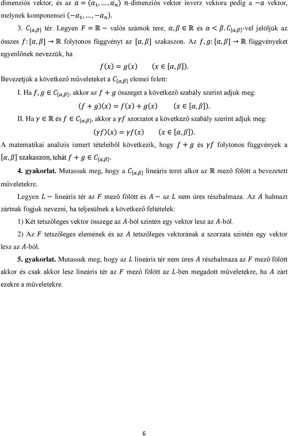 Ha és akkor a szorzatot a következő szabály szerint adjuk meg: A matematikai analízis ismert tételeiből következik, hogy és folytonos függvények a 4. gyakorlat.