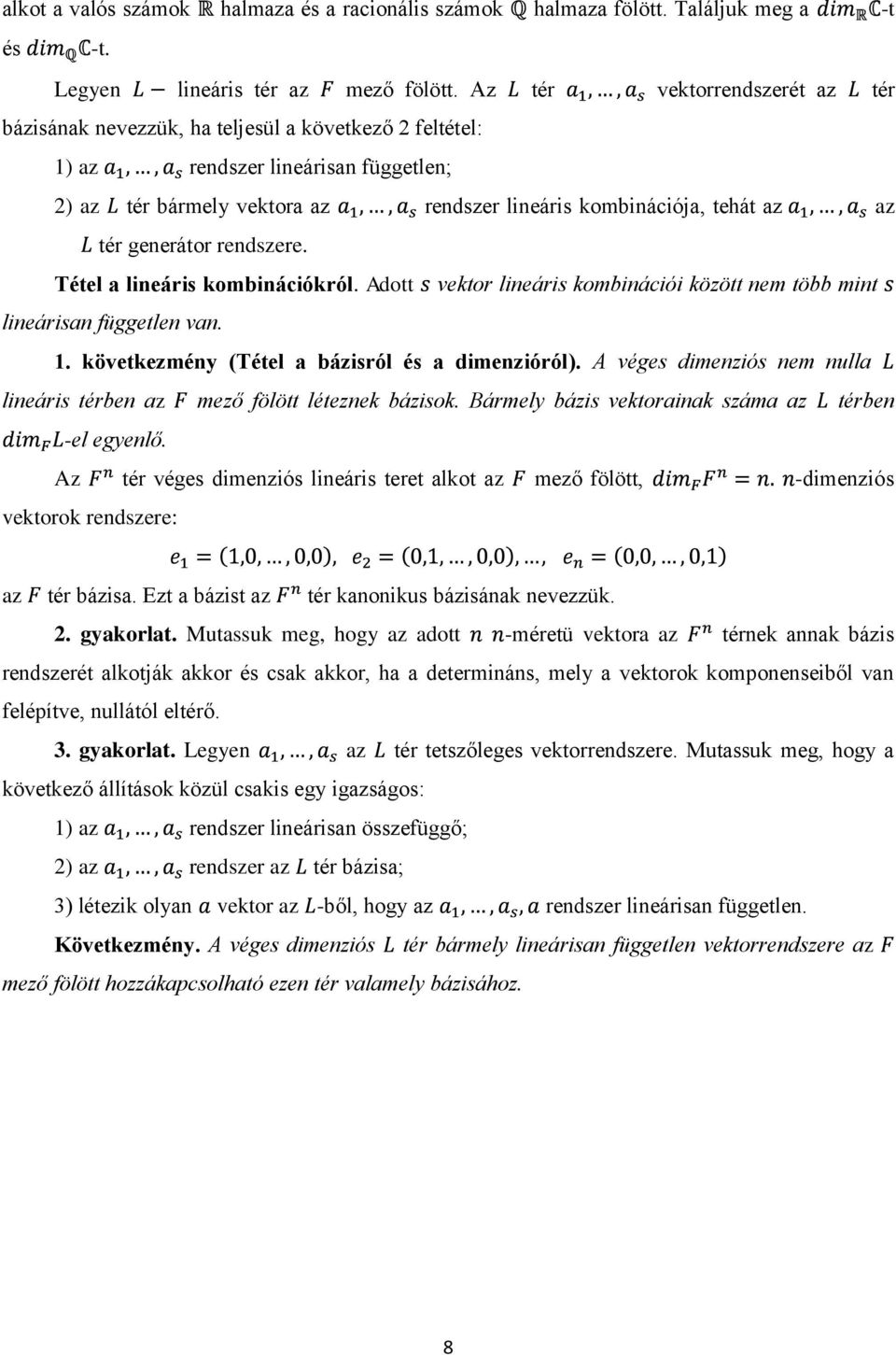 tér generátor rendszere. Tétel a lineáris kombinációkról. Adott vektor lineáris kombinációi között nem több mint lineárisan független van. 1. következmény (Tétel a bázisról és a dimenzióról).