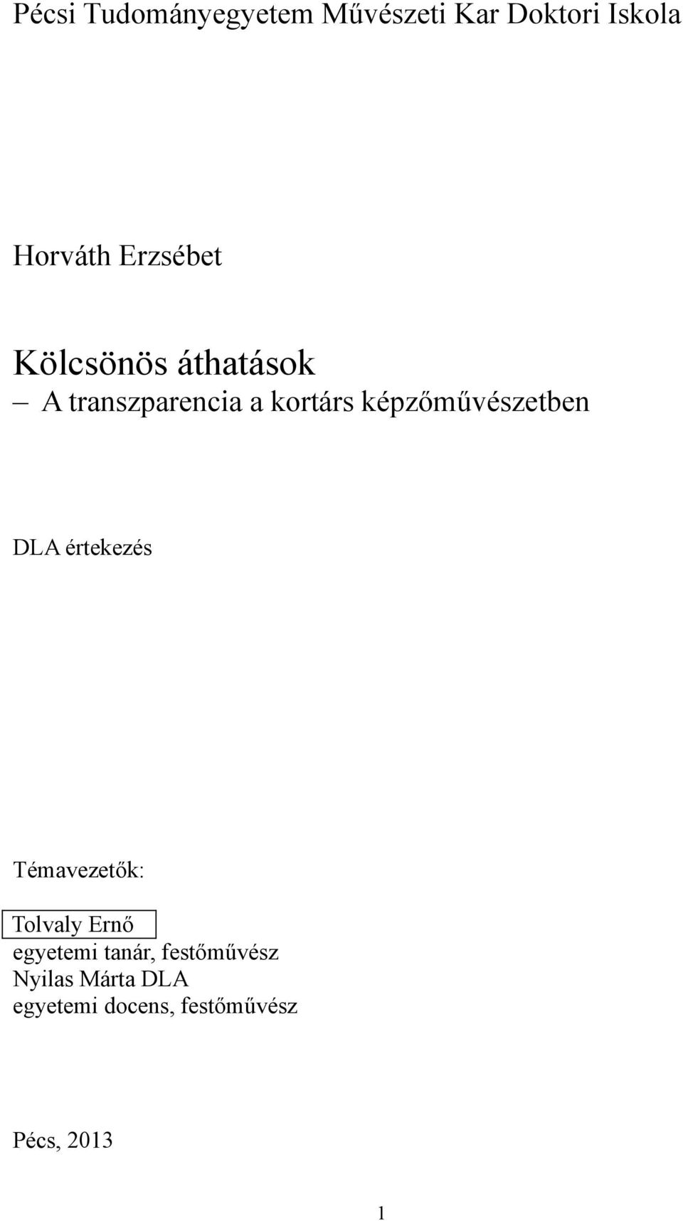 képzőművészetben DLA értekezés Témavezetők: Tolvaly Ernő