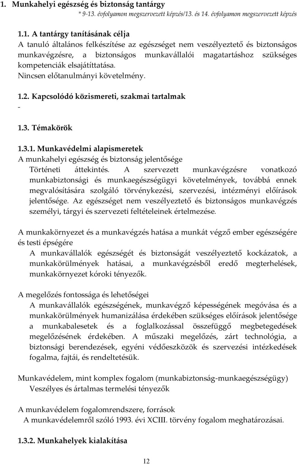 Kapcsolódó közismereti, szakmai tartalmak - 1.3. Témakörök 1.3.1. Munkavédelmi alapismeretek A munkahelyi egészség és biztonság jelentősége Történeti áttekintés.