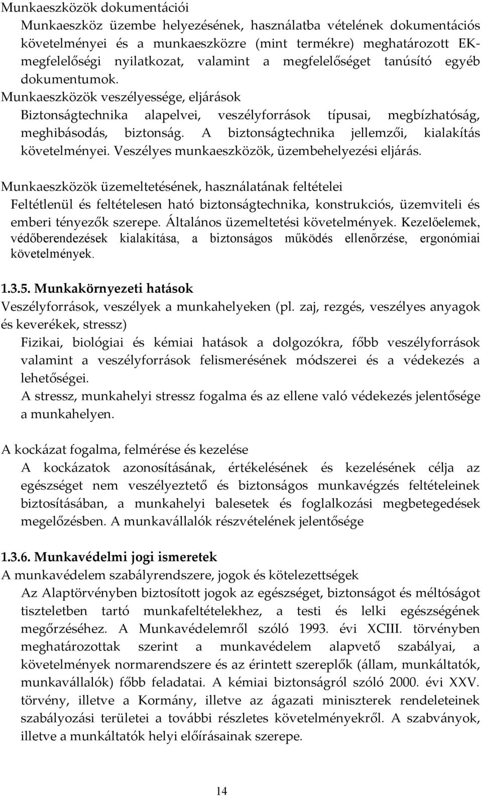 A biztonságtechnika jellemzői, kialakítás követelményei. Veszélyes munkaeszközök, üzembehelyezési eljárás.