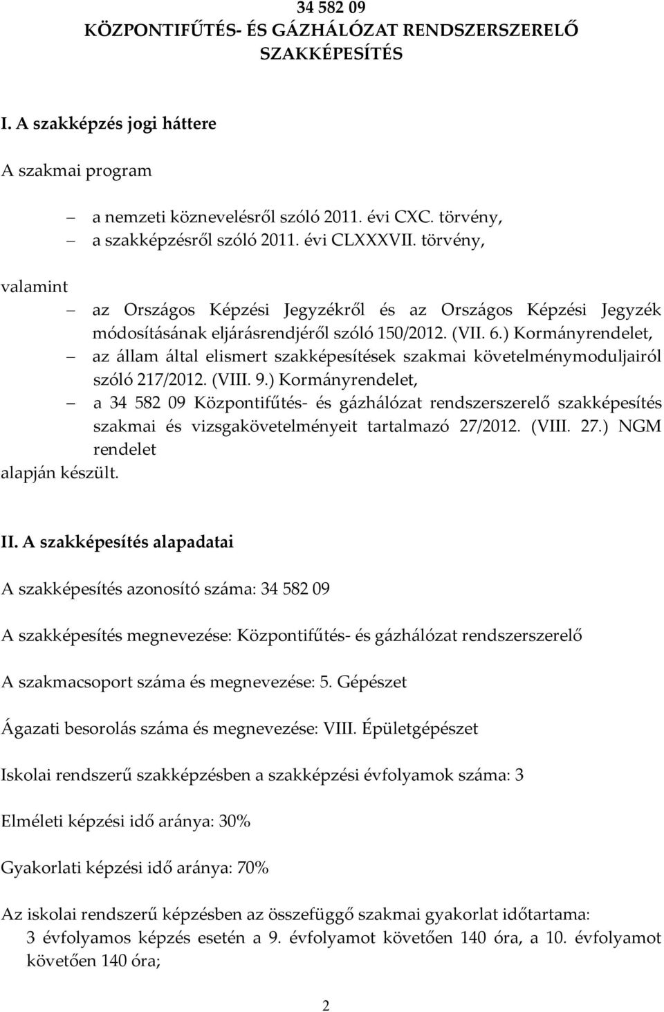 ) Kormányrendelet, az állam által elismert szakképesítések szakmai követelménymoduljairól szóló 217/2012. (VIII. 9.