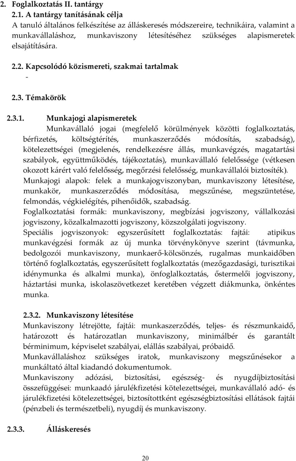 2.2. Kapcsolódó közismereti, szakmai tartalmak - 2.3. Témakörök 2.3.1.