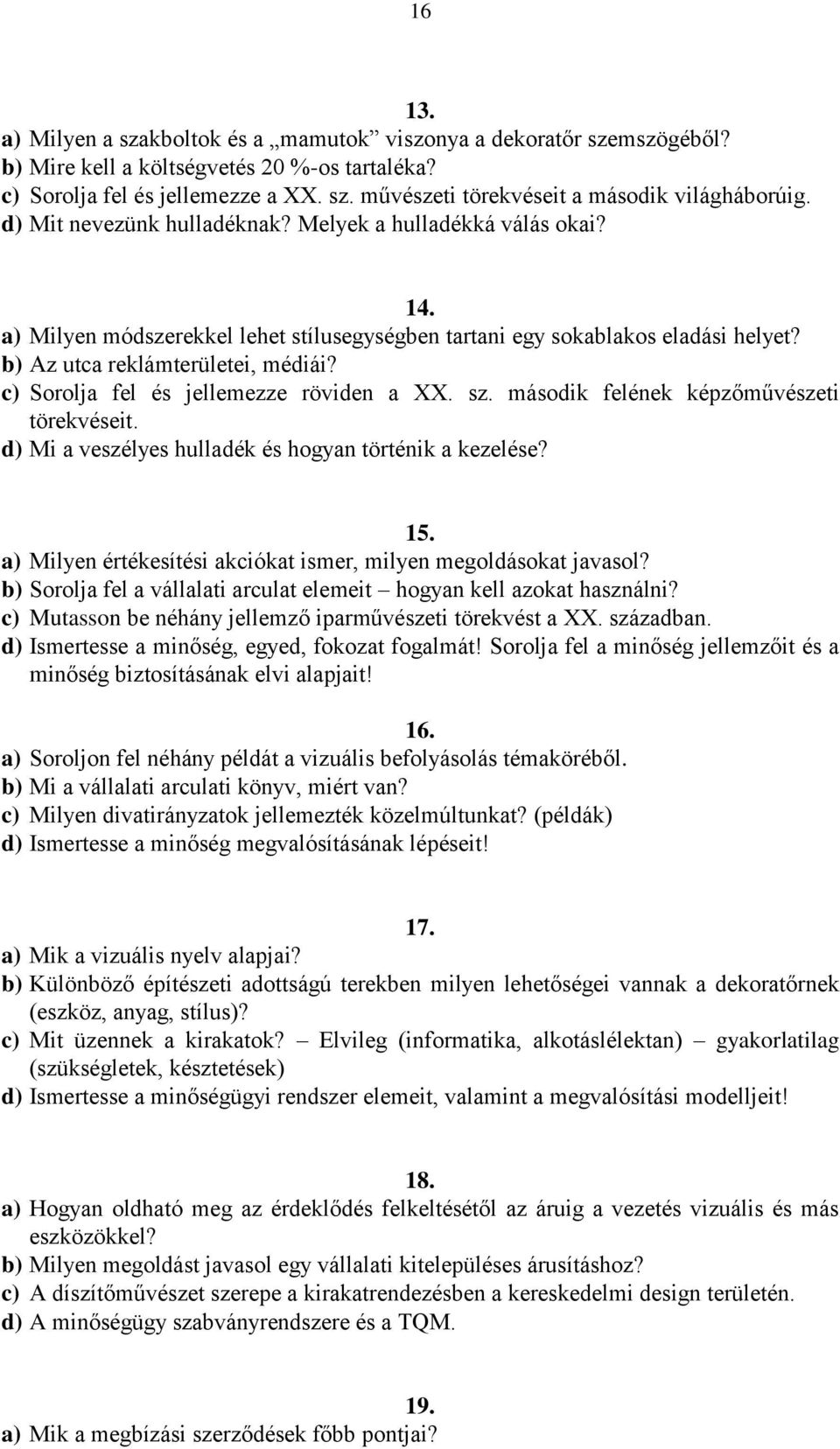 c) Sorolja fel és jellemezze röviden a XX. sz. második felének képzőművészeti törekvéseit. d) Mi a veszélyes hulladék és hogyan történik a kezelése? 15.