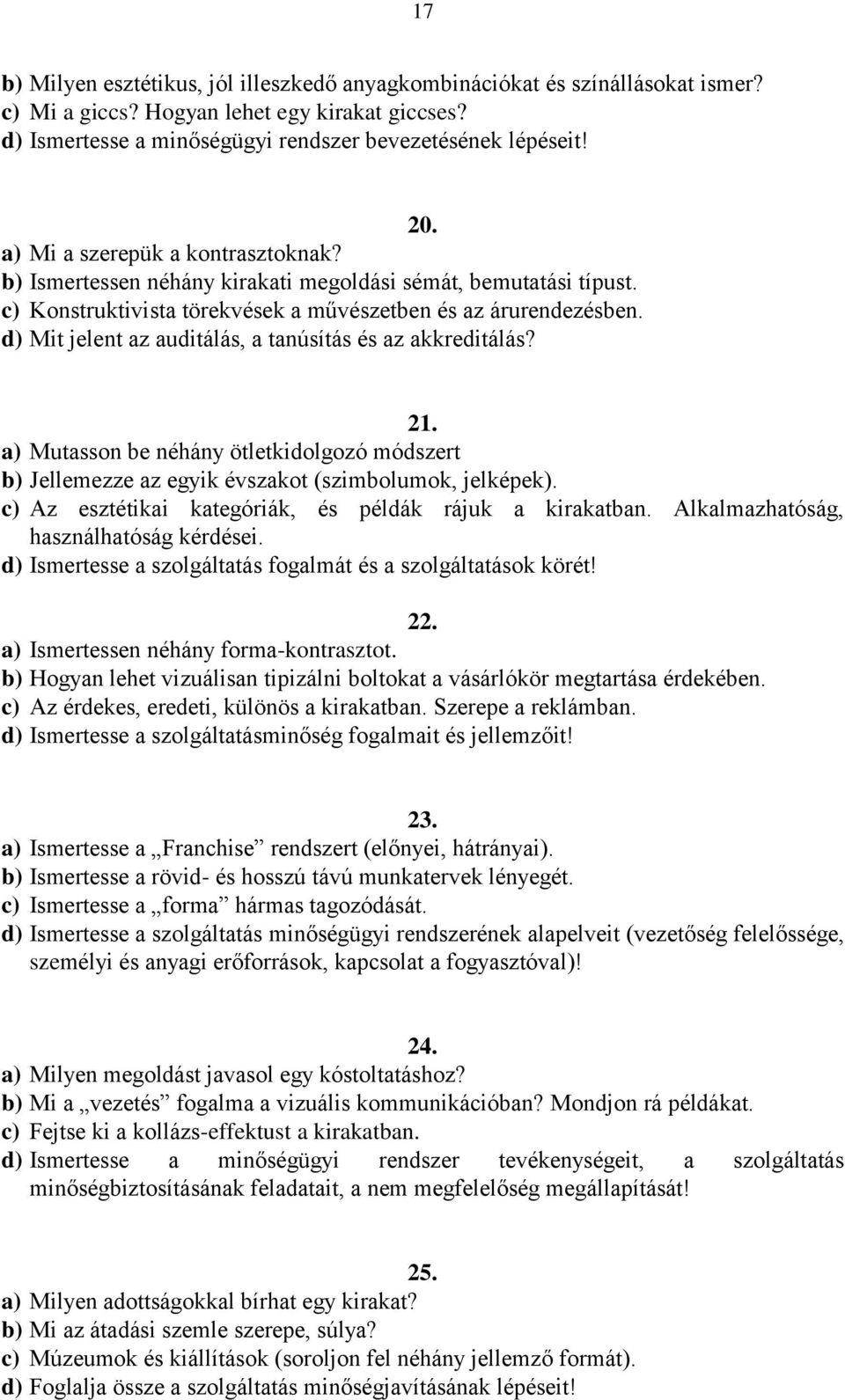 d) Mit jelent az auditálás, a tanúsítás és az akkreditálás? 21. a) Mutasson be néhány ötletkidolgozó módszert b) Jellemezze az egyik évszakot (szimbolumok, jelképek).