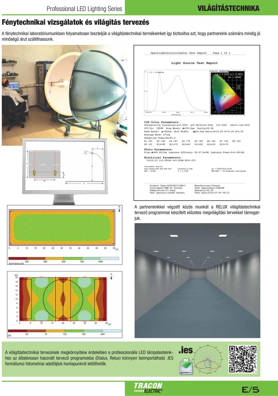 3833 y = 0.3816 Tc = 3959K 0.5 0.0 380.0400.0 500.0 600.0 700.0 800.0 avelength(nm) CIE Color Parameters: Chromaticity Coordinate:x=0.3833 y=0.3816/u=0.2251 v=0.3361 (duv=1.