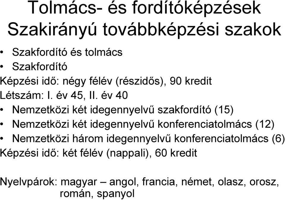 év 40 Nemzetközi két idegennyelvű szakfordító (15) Nemzetközi két idegennyelvű konferenciatolmács (12)