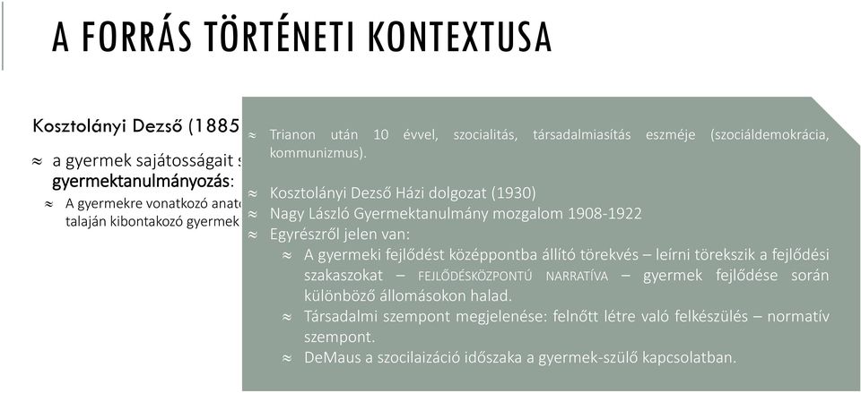 Kosztolányi Dezső Házi dolgozat (1930) A gyermekre vonatkozó anatómiai, biológiai, szociológiai ismeretek összegzése mellett, a kísérleti lélektan és az ennek talaján kibontakozó gyermekpszichológia