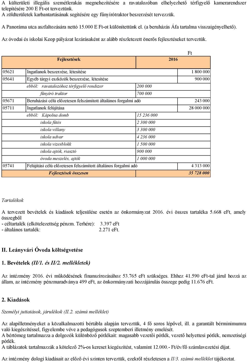 Az óvodai és iskolai Keop pályázat lezárásaként az alább részletezett önerős fejlesztéseket terveztük.