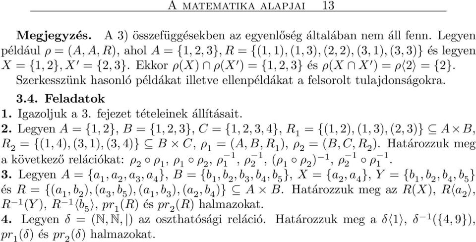 Szerkesszünk hasonló példákat illetve ellenpéldákat a felsorolt tulajdonságokra. 3.4. Feladatok 1. Igazoljuk a 3. fejezet tételeinek állításait. 2.