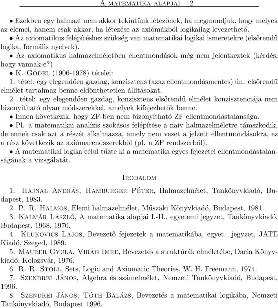 Az axiomatikus halmazelméletben ellentmondások még nem jelentkeztek (kérdés, hogy vannak-e?) K. Gödel (1906-1978) tételei: 1. tétel: egy elegendően gazdag, konzisztens (azaz ellentmondásmentes) ún.