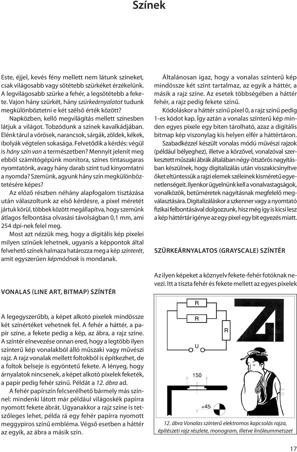 Elénk tárul a vörösek, narancsok, sárgák, zöldek, kékek, ibolyák végtelen sokasága. Felvetődik a kérdés: végül is hány szín van a természetben?