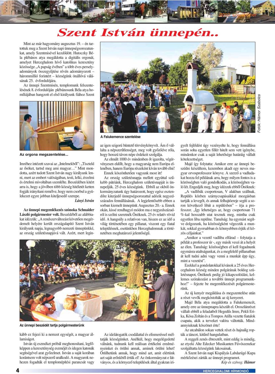 hárommillió forintért községünk önállóvá válásának 25. évfordulójára. Az ünnepi Szentmisén, templomunk felszentelésének 8.