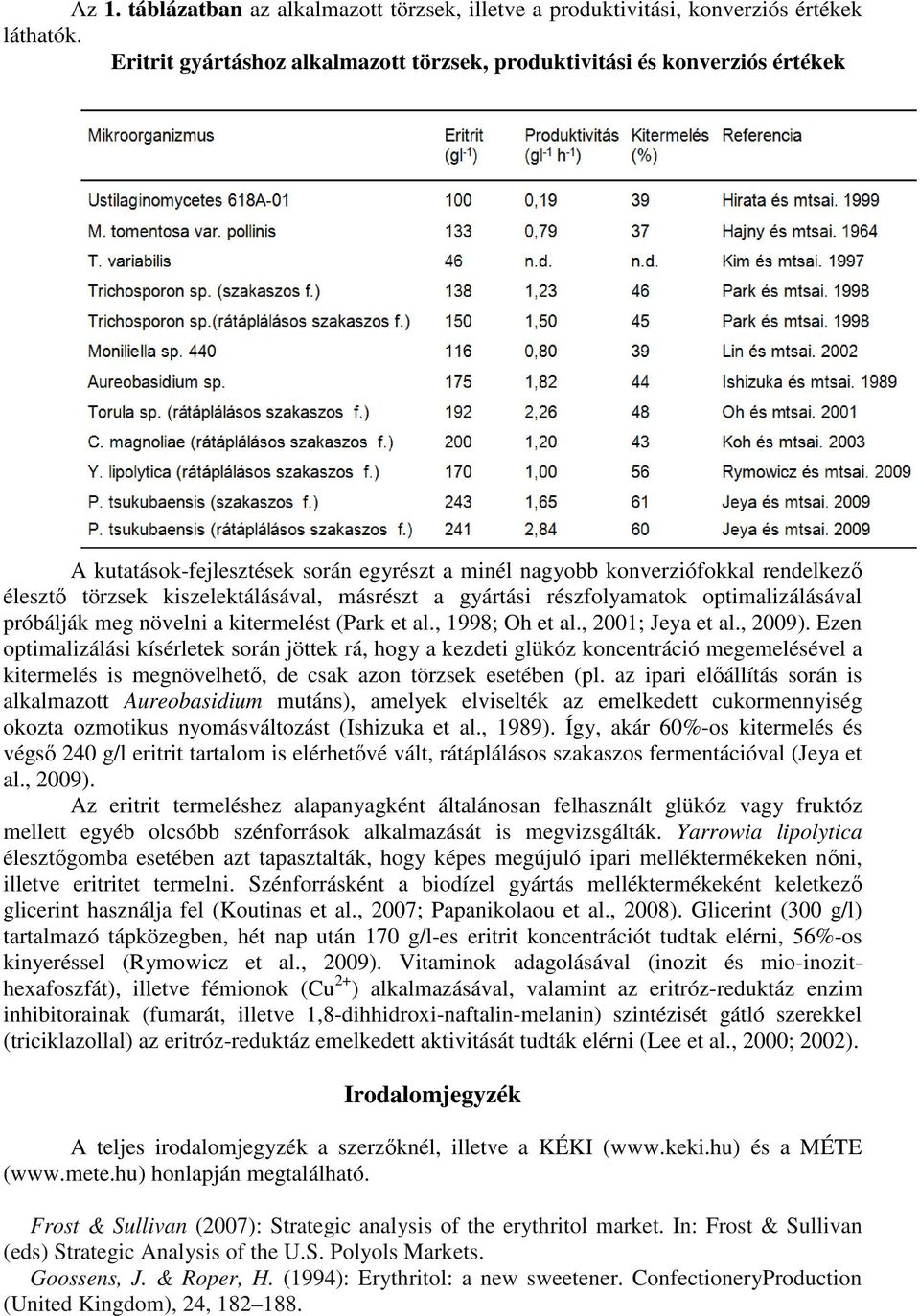 másrészt a gyártási részfolyamatok optimalizálásával próbálják meg növelni a kitermelést (Park et al., 1998; Oh et al., 2001; Jeya et al., 2009).