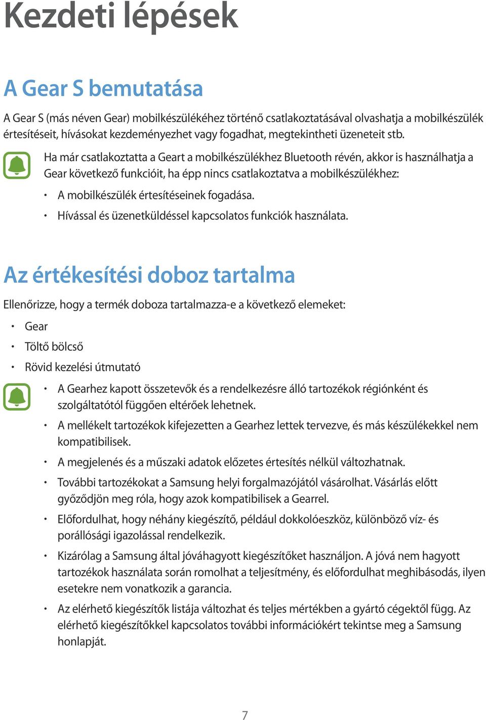 Ha már csatlakoztatta a Geart a mobilkészülékhez Bluetooth révén, akkor is használhatja a Gear következő funkcióit, ha épp nincs csatlakoztatva a mobilkészülékhez: A mobilkészülék értesítéseinek