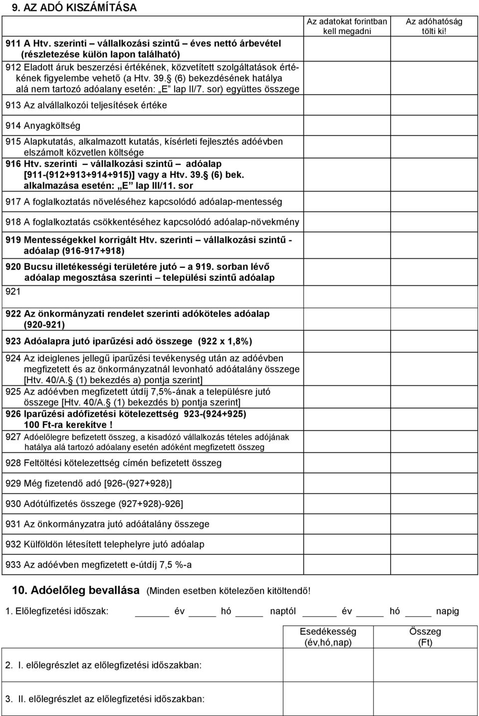 (6) bekezdésének hatálya alá nem tartozó adóalany esetén: E lap II/7.