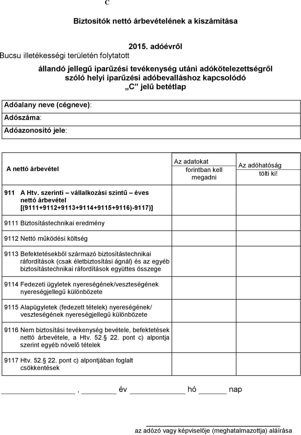 szerinti vállalkozási szintű éves nettó árbevétel [(9111+9112+9113+9114+9115+9116)-9117)] 9111 Biztosítástechnikai eredmény 9112 Nettó működési költség 9113 Befektetésekből származó