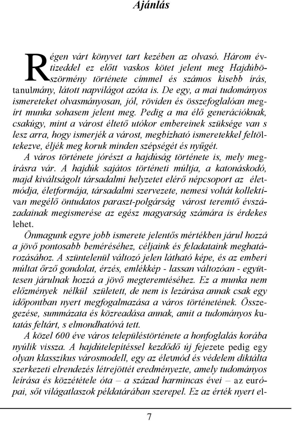 Pedig a ma élő generációknak, csakúgy, mint a várost éltető utókor embereinek szüksége van s lesz arra, hogy ismerjék a várost, megbízható ismeretekkel feltöltekezve, éljék meg koruk minden szépségét