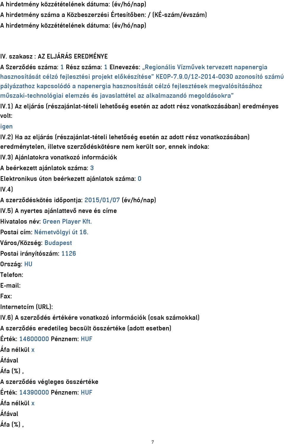 0/12-2014-0030 azonosító számú pályázathoz kapcsolódó a napenergia hasznosítását célzó fejlesztések megvalósításához műszaki-technológiai elemzés és javaslattétel az alkalmazandó megoldásokra IV.