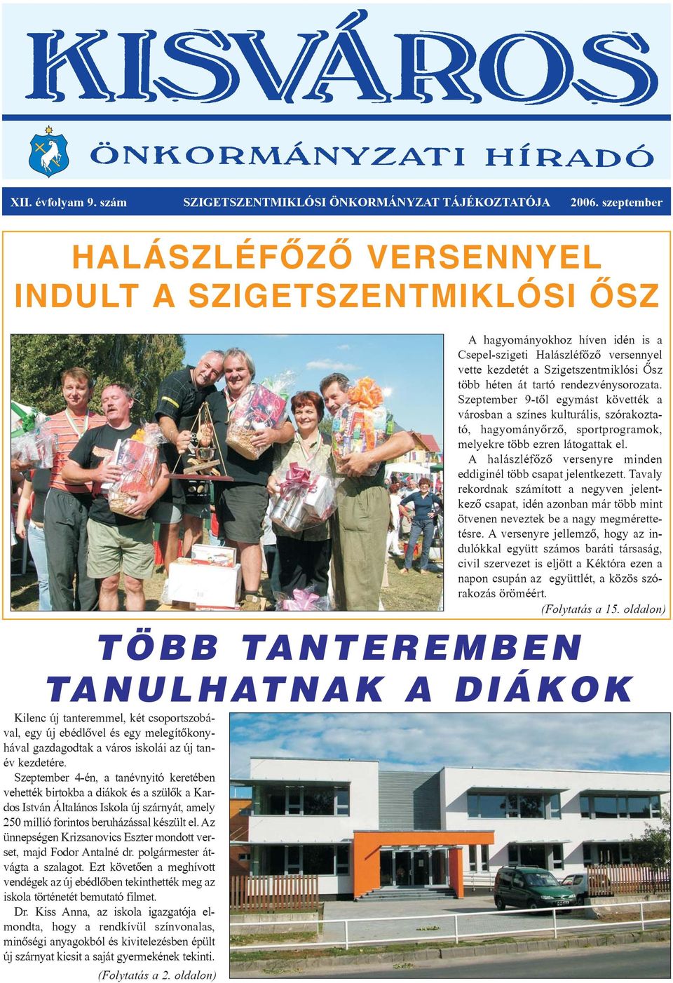 rendezvénysorozata. Szeptember 9-tôl egymást követték a városban a színes kulturális, szórakoztató, hagyományôrzô, sportprogramok, melyekre több ezren látogattak el.