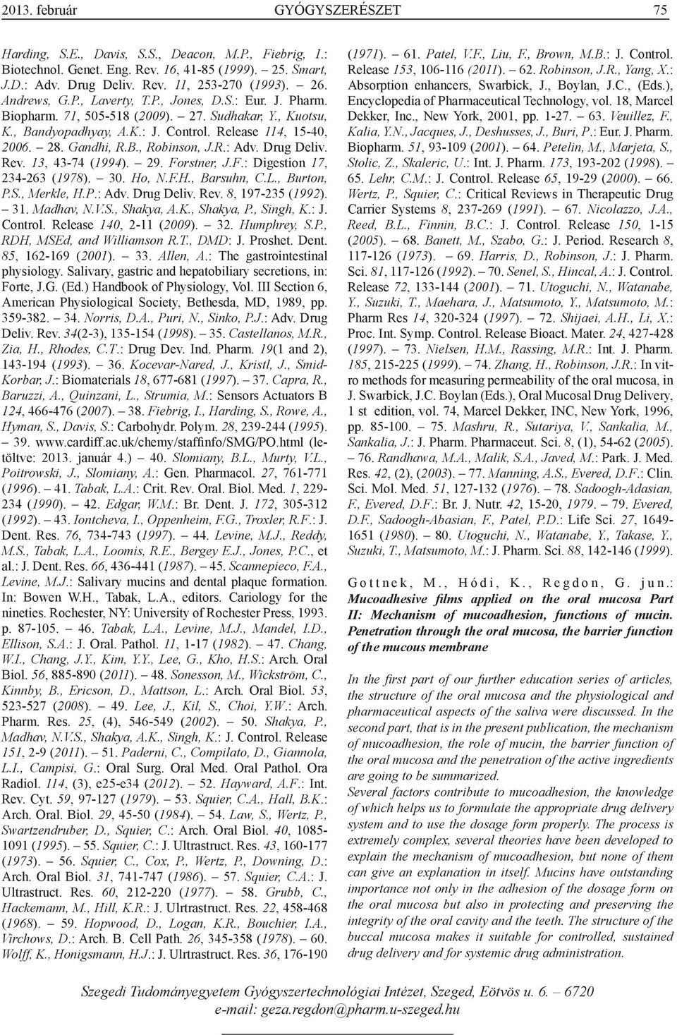 R.: Adv. Drug Deliv. Rev. 13, 43-74 (1994). 29. Forstner, J.F.: Digestion 17, 234-263 (1978). 30. Ho, N.F.H., Barsuhn, C.L., Burton, P.S., Merkle, H.P.: Adv. Drug Deliv. Rev. 8, 197-235 (1992). 31.