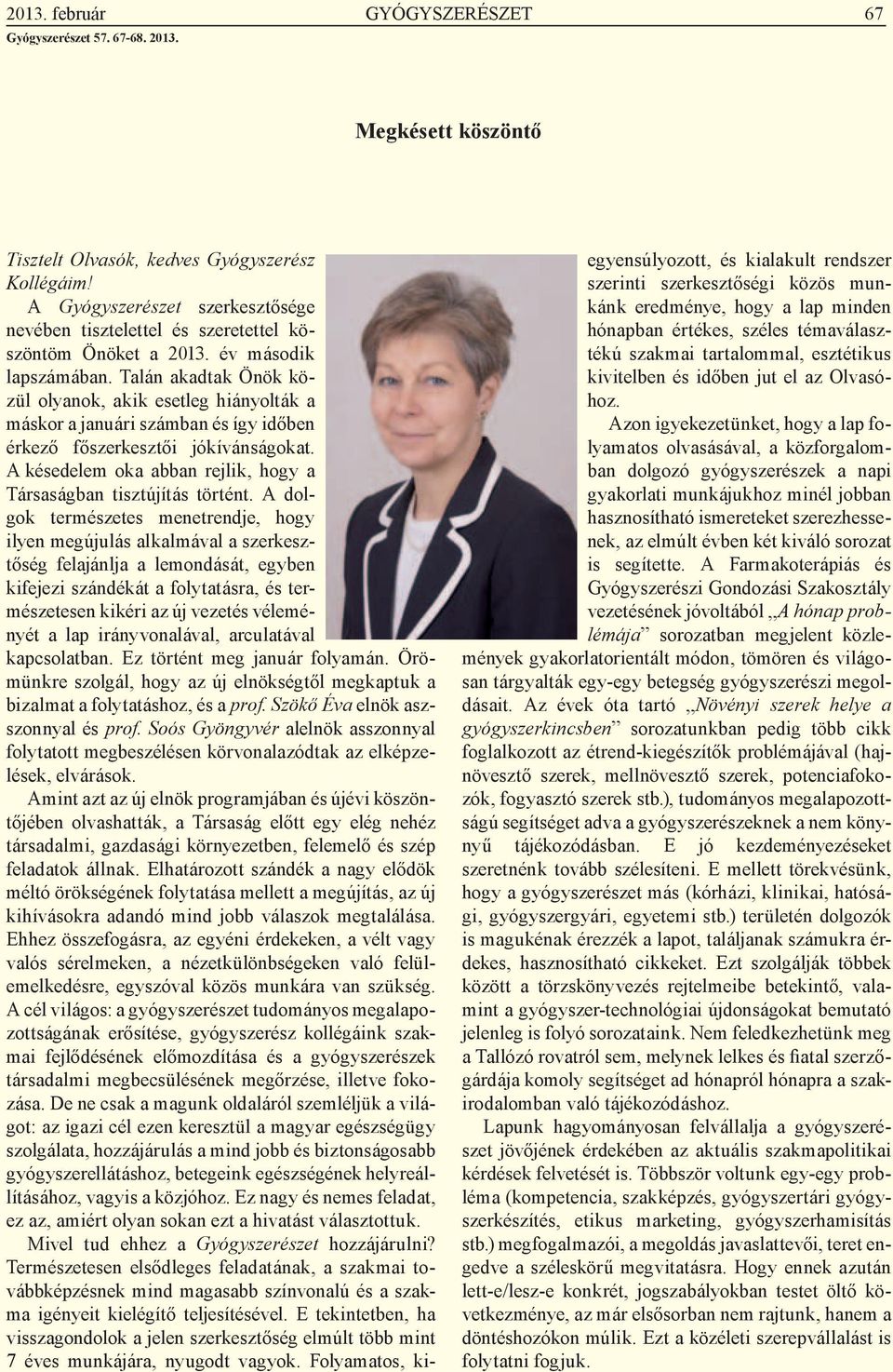 Talán akadtak Önök közül olyanok, akik esetleg hiányolták a máskor a januári számban és így időben érkező főszerkesztői jókívánságokat.