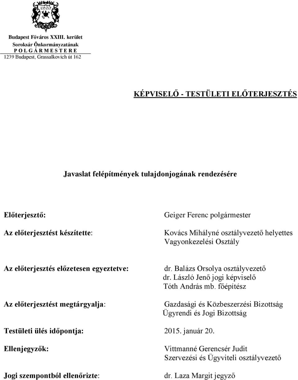 Előterjesztő: Az előterjesztést készítette: Geiger Ferenc polgármester Kovács Mihályné osztályvezető helyettes Vagyonkezelési Osztály Az előterjesztés előzetesen egyeztetve: Az