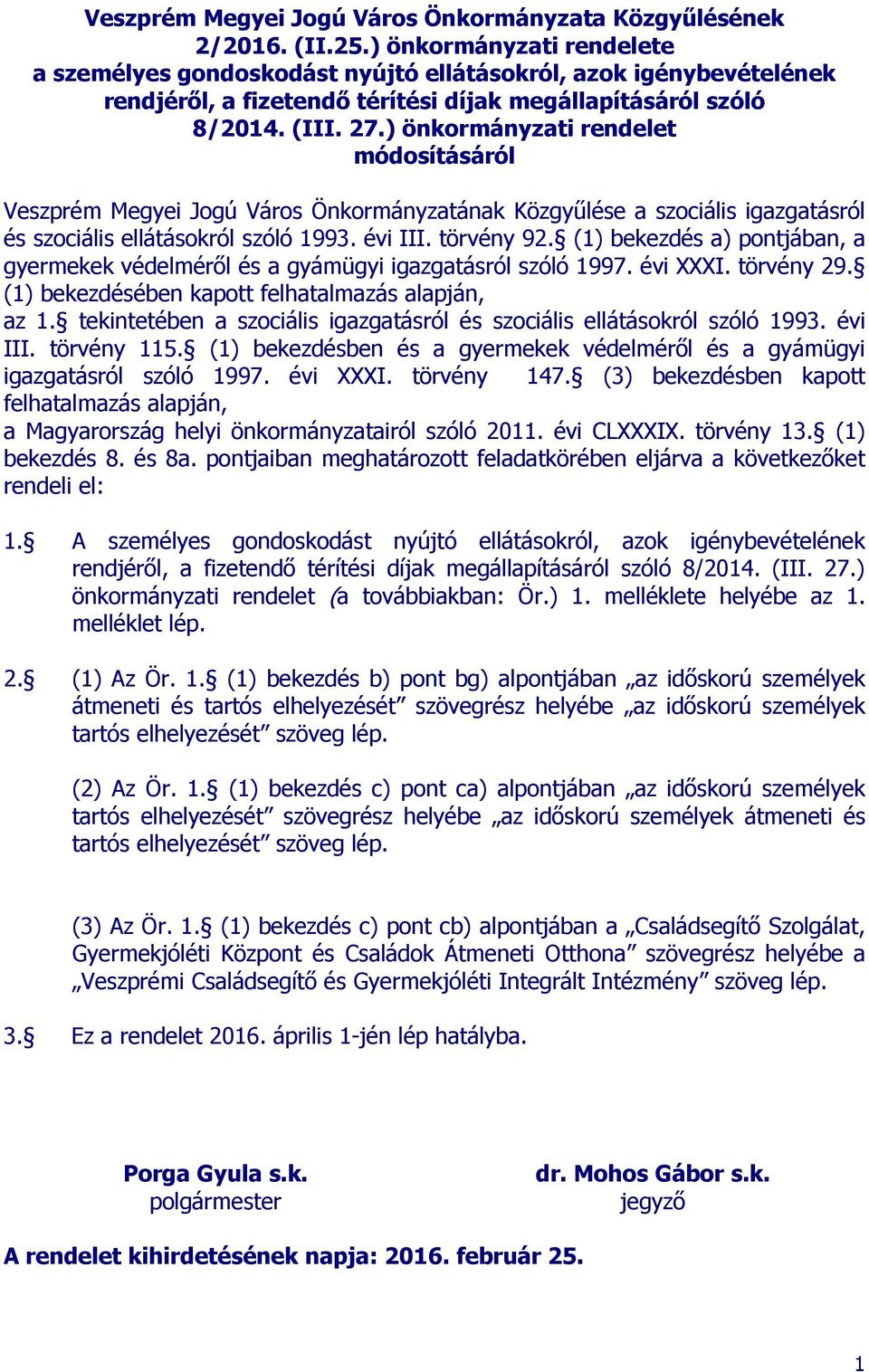 ) önkormányzati rendelet módosításáról Veszprém Megyei Jogú Város Önkormányzatának Közgyűlése a szociális igazgatásról és szociális ellátásokról szóló 1993. évi III. törvény 92.