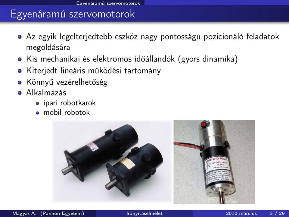 (gyors dinamika) Kiterjedt lineáris működési tartomány Könnyű vezérelhetőség Alkalmazás