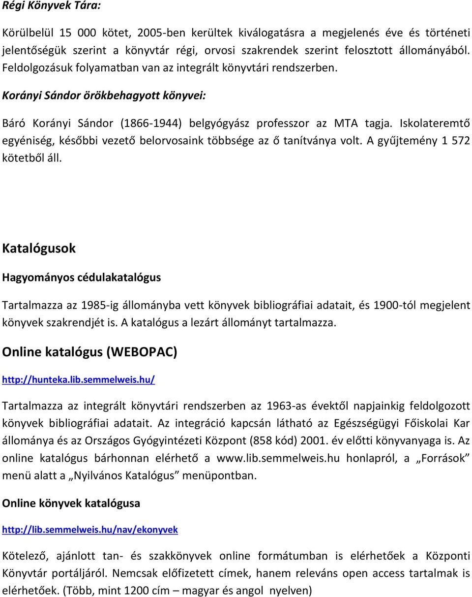 Iskolateremtő egyéniség, későbbi vezető belorvosaink többsége az ő tanítványa volt. A gyűjtemény 1 572 kötetből áll.