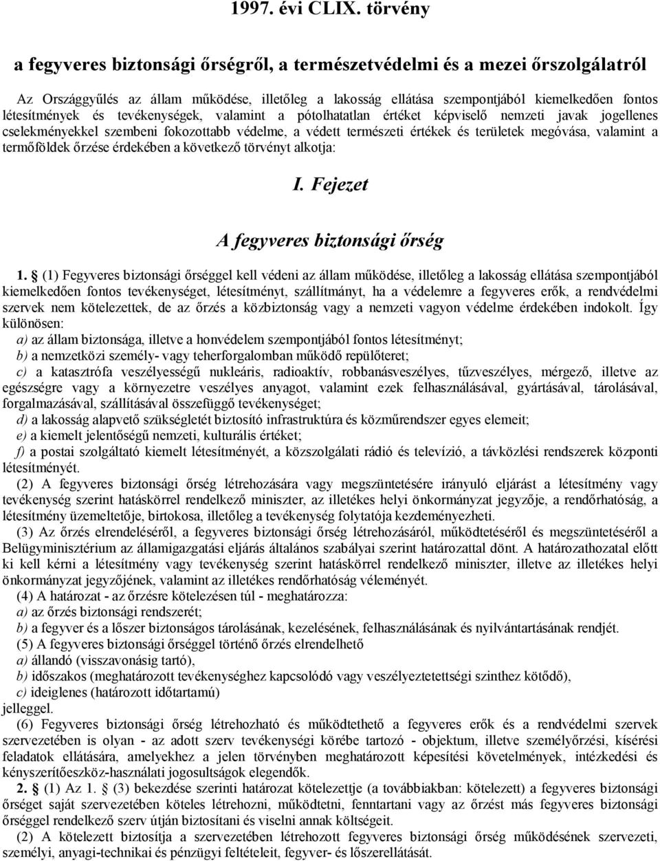 és tevékenységek, valamint a pótolhatatlan értéket képviselő nemzeti javak jogellenes cselekményekkel szembeni fokozottabb védelme, a védett természeti értékek és területek megóvása, valamint a