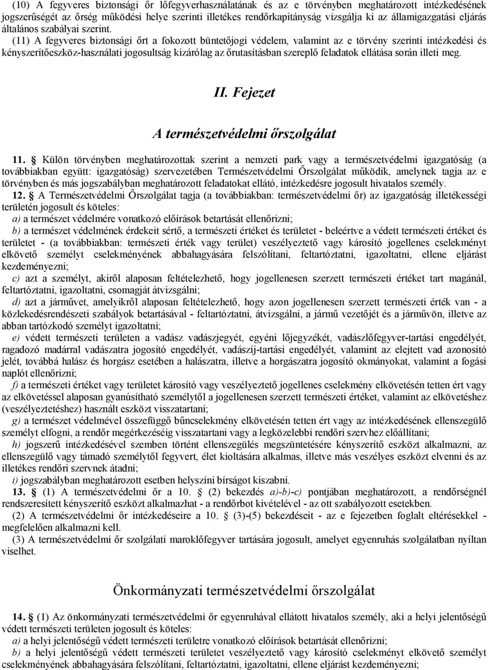 (11) A fegyveres biztonsági őrt a fokozott büntetőjogi védelem, valamint az e törvény szerinti intézkedési és kényszerítőeszköz-használati jogosultság kizárólag az őrutasításban szereplő feladatok